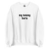 My Tummy Hurts Sweatshirt SD